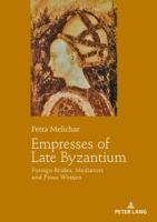 Empresses of Late Byzantium: Foreign Brides, Mediators and Pious Women 3631746679 Book Cover