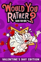 Would You Rather Book For Kids: Valentine's Day The Try Not to Laugh Challenge - Would Your Rather? B083XV7L58 Book Cover