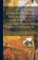The St. Joseph-Kankakee Portage. Its Location and use by Marquette, La Salle and the French Voyageurs 1019430516 Book Cover