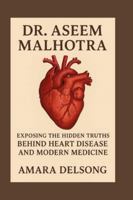 Dr. Aseem Malhotra: Exposing the Hidden Truths Behind Heart Disease and Modern Medicine B0G4JSMCBH Book Cover