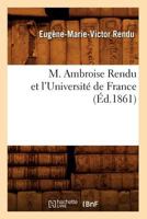 M. Ambroise Rendu Et L'Universita(c) de France; (A0/00d.1861) 201274771X Book Cover