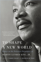 To Shape a New World: Essays on the Political Philosophy of Martin Luther King Jr. 0674237838 Book Cover