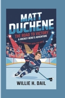 MATT DUCHENE: The Road to Victory - A Hockey Hero’s Adventure (A BIOGRAPHY BOOK FOR KIDS) B0DR83TPVX Book Cover