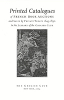 Printed Catalogues of French Book Auctions and Sales by Private Treaty 1643–1830 in the Library of the Grolier Club 0910672504 Book Cover