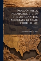 Index Of Wills, Inventories, Etc. In The Office Of The Secretary Of State Prior To 1901, Volume 1... 1274334225 Book Cover