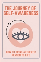 The Journey Of Self-Awareness: How To Bring Authentic Person To Life: Engage And Influence Clients B09BZFTNHV Book Cover