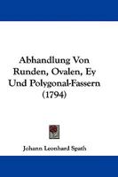 Abhandlung Von Runden, Ovalen, Ey- Und Polygonal-Fassern 1354685458 Book Cover