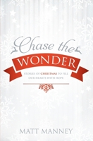 Chase the Wonder: Stories of Christmas to Fill our Hearts with Hope 1708973257 Book Cover