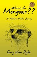 Where's the Mongoose: An Addictive Mind's Journey 1490774920 Book Cover