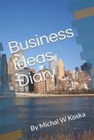 Business Ideas Diary: By Michal W Koska 1096807262 Book Cover