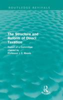 The Structure and Reform of Direct Taxation (Routledge Revivals) 041568479X Book Cover