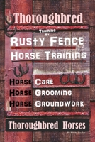 Thoroughbred Training By Rusty Fence Horse Training, Horse Care, Horse Grooming, Horse Groundwork, Thoroughbred Horses 1671690834 Book Cover