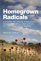 Homegrown Radicals: A Story of State Violence, Islamophobia, and Jihad in the Post-9/11 World B0F481DM7H Book Cover