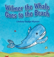 Wilmer the Whale Goes to the Beach 1951344014 Book Cover