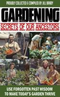 Gardening Secrets of Our Ancestors: Use Forgotten Past Wisdom to Make Today's Garden Thrive 1962749282 Book Cover