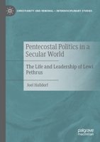Pentecostal Politics in a Secular World: The Life and Leadership of Lewi Pethrus 3030470504 Book Cover