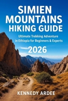 SIMIEN MOUNTAINS HIKING GUIDE 2025: Ultimate Trekking Adventure in Ethiopia for Beginners & Experts (Looming Horizons 2025) B0G6LK62VR Book Cover