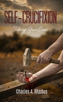 Self-Crucifixion: Take up Your Cross (Fasting Secrets Revealed) B0GQSXB9HG Book Cover