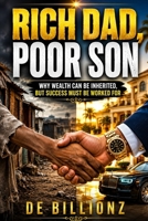 RICH DAD, POOR SON: Why Wealth Can Be Inherited, But Success Must Be Worked For (THE INNER BLUEPRINT BOOK 1) B0HFKLX4WK Book Cover