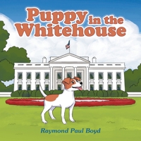 Puppy in the Whitehouse 1669816826 Book Cover