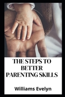 The Steps to Better Parenting Skills B09BYDH43V Book Cover