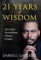 21 Years of Wisdom: One Man's Extraordinary Odyssey in Japan 0692547398 Book Cover