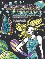 Crystal Grid Goddesses Coloring Book : 24 Original Detailed Crystal Grid Illustrations for You to Color! Crystal Grids for Positive Life Changes 1679165836 Book Cover