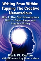 Writing From Within: Tapping The Creative Unconscious: How to Use Your Subconscious Mind To Supercharge Your Creative Writing 1936828162 Book Cover