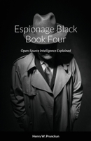 Espionage Black Book Four: Open-Source Intelligence Explained 0645236217 Book Cover