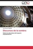 Discursos de la sombra: Sobre la naturaleza del espacio arquitectonico 3844335390 Book Cover