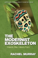 The Modernist Exoskeleton: Insects, War, Literary Form 1474458203 Book Cover