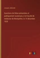 Questions de thèse présentées et publiquement soutenues, à la Faculté de médecine de Montpellier, le 14 décembre 1838 3385096871 Book Cover