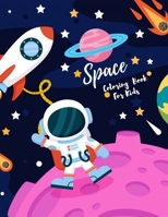 Space Coloring Book For Kids: Explore, Learn and Grow, Gift For Boys or Girls Aged 4-8 Years, Fun Children's Coloring Book for Kids With 60 Fantastic Pages to Color with Astronauts, Planets, Aliens, R B084DG2KLN Book Cover