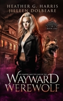The Vampire and the Case of the Wayward Werewolf: An Urban Fantasy Novel (The Portlock Paranormal Detective Series) 1916833225 Book Cover