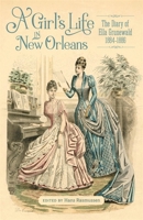 A Girl's Life in New Orleans: The Diary of Ella Grunewald, 1884-1886 0807179388 Book Cover