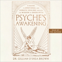 Psyche's Awakening: A Guide to Emotional and Somatic Healing Through the Wisdom of Greek Myth B0GYG168BV Book Cover