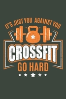 It's Just You Against You Crossfit Go Hard: Track your daily crossfit wod, crossfit workouts, crossfit training | 120 Pages 1656691930 Book Cover