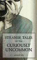 Strange Tales of the Curiously Uncommon 1470102021 Book Cover