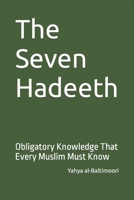 The Seven Hadeeth: Obligatory Knowledge That Every Muslim Must Know B089LFVQYX Book Cover
