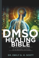 DMSO Healing Bible: An Essential A-Z Guide to Its Benefits and Uses B0DS1CRBM3 Book Cover
