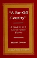 A Far Off Country: A Guide to C.S. Lewis' Fantasy Fiction 0761815872 Book Cover