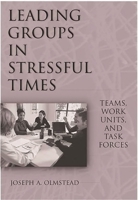 Leading Groups in Stressful Times: Teams, Work Units, and Task Forces 1567206107 Book Cover