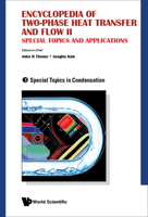 Encyclopedia of Two-Phase Heat Transfer and Flow II: Special Topics and Applications - Volume 3: Special Topics in Condensation 9814623326 Book Cover