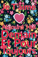 Carnet De Note Personnel : Je T´Aime Aujourd´Hui Demain Et Pour Toujours un cadeau original pour st valentin ou Fête Des Mères: Carnet De Note ... st valentin ou Fête Des Mères ou Anniversaire B084NJGYZF Book Cover