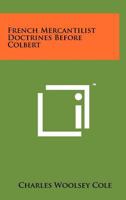 French Mercantilist Doctrines Before Colbert 1014292530 Book Cover