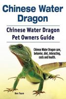 Chinese Water Dragon. Chinese Water Dragon Pet Owners Guide. Chinese Water Dragon Care, Behavior, Diet, Interacting, Costs and Health. 1911142933 Book Cover
