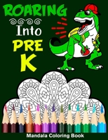 Roaring Into Pre-K Mandala Coloring Book: Funny Back to School Day Coloring Book for Preschool B08B37VRL7 Book Cover