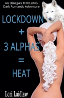 Lockdown + 3 Alphas = Heat: An Omega's Thrilling Dark Romantic Adventure 1998074145 Book Cover