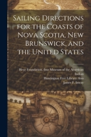 Sailing directions for the coasts of Nova Scotia, New Brunswick, and the United States 1021518751 Book Cover