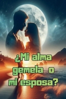 ¿Mi alma gemela o mi esposa? (Spanish Edition) B0H1NW7KG7 Book Cover